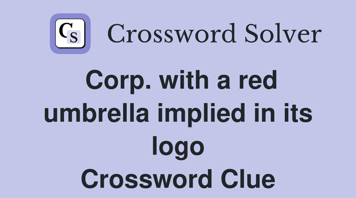 Corp. with a red umbrella implied in its logo Crossword Clue Answers